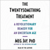 The Twentysomething Treatment: A Revolutionary Remedy for an Uncertain Age O 24