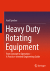 Heavy Duty Rotating Equipment:From Concept to Operation - A Practice-oriented Engineering Guide, 2024 ed. '24