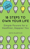 18 Steps to Own Your Life: Simple Powers for a Healthier, Happier You P 126 p. 18