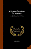 A Digest of the Laws of Jamaica: From 33 Charles II to 28 Victoria H 894 p. 15