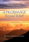 A Pilgrimage Beyond Belief: Spiritual Journeys through Christian and Buddhist Monasteries of the American West H 320 p. 17
