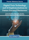 Digital Twin Technology and AI Implementations in Future-Focused Businesses H 368 p. 24