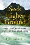 Seek Higher Ground – The Natural Solution to Our Urgent Flooding Crisis H 320 p. 24