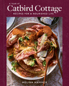 A Year at Catbird Cottage: Recipes for a Nourished Life [A Cookbook] H 304 p.