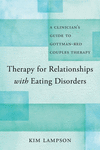 Therapy for Relationships with Eating Disorders:A Clinician's Guide to Gottman-Red Couples Therapy '24