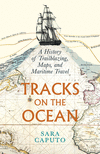 Tracks on the Ocean:A History of Trailblazing, Maps, and Maritime Travel '24