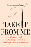 Take It from Me: An Agent's Guide to Building a Nonfiction Writing Career from Scratch H 320 p. 26