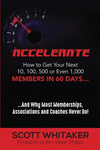 Accelerate: How to Get Your Next 10, 100, 500, or Even 1,000 Members in 60 Days P 134 p.