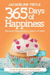 365 Days of Happiness - Because happiness is a piece of cake: The Special Edition: A day-by-day guide to being happy(365 Days of