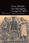 New Models for Managing Longevity Risk:Public-Private Partnerships (Pension Research Council Series) '22