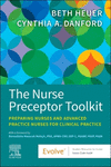 The Nurse Preceptor Toolkit:Preparing Nurses and Advanced Practice Nurses for Clinical Practice '24