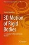 3D Motion of Rigid Bodies:A Foundation for Robot Dynamics Analysis (Studies in Systems, Decision and Control, Vol. 191) '19
