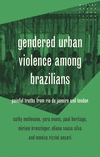Gendered Urban Violence Among Brazilians: Painful Truths from Rio de Janeiro and London(Global Urban Transformations) H 288 p. 2