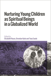 Nurturing Young Children as Spiritual Beings in a Globalized World H 288 p. 24