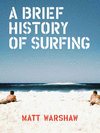 A Brief History of Surfing: (surfing Book, Athletic Book, Gifts for Surfers, Beach Book) H 272 p. 17