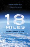 18 Miles: The Epic Drama of Our Atmosphere and Its Weather P 272 p. 18