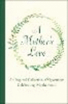 A Mother's Love: An Inspired Collection of Quotations Celebrating Motherhood H 96 p. 20