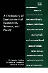 A Dictionary of Environmental Economics, Science, and Policy(Elgar Original Reference) hardcover 416 p. 01