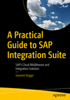 A Practical Guide to SAP Integration Suite:SAP’s Cloud Middleware and Integration Solution '23