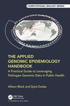 The Applied Genomic Epidemiology Handbook: A Practical Guide to Leveraging Pathogen Genomic Data in Public Health(Chapman & Hall
