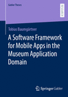 A Software Framework for Mobile Apps in the Museum Application Domain (Gabler Theses) '24