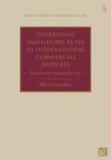 Overriding Mandatory Rules in International Commercial Disputes (Studies in Private International Law - Asia)