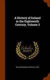 A History of Ireland in the Eighteenth Century, Volume 3 H 598 p. 15