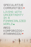 Speculative Communities:Living with Uncertainty in a Financialized World '22