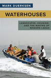 Waterhouses – Landscapes, Housing, and the Making of Modern Lagos H 304 p. 24