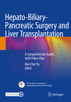 Hepato-Biliary-Pancreatic Surgery and Liver Transplantation:A Comprehensive Guide, with Video Clips, 2023 ed. '24