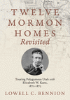 Twelve Mormon Homes Revisited: Touring Polygamous Utah with Elizabeth Kane, 1872-1873 P 248 p. 24