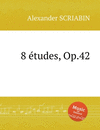 8 Etudes, Op.42. 8 этюдов, Op. 42(A. Scriabin Sheet Music) P 36 p.