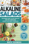 Alkaline Salads: The Easiest Way to Stay Healthy and Feel Energized (Even If on a Busy Schedule)(Easy Alkaline Recipes 2) P 122