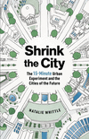 Shrink the City: The 15-Minute Urban Experiment and the Cities of the Future P 172 p. 24