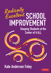 Radically Excellent School Improvement: Keeping Students at the Center of It All P 104 p.