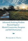 Advanced, Evolving Wisdom Beyond Sapiens´ Mental Constraints, Escapism and Self-Destruction H 154 p.