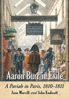 Aaron Burr in Exile:A Pariah in Paris, 1810-1811 '15