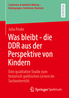 Was bleibt - die DDR aus der Perspektive von Kindern(Sachlernen & kindliche Bildung – Bedingungen, Strukturen, Kontexte) P 24