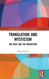 Translation and Mysticism: The Rose and the Wherefore(Routledge Studies in Literary Translation) H 192 p. 24