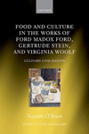 Food and Culture in the Works of Ford Madox Ford, Gertrude Stein, and Virginia Woolf (Oxford English Monographs)