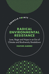 Radical Environmental Resistance:Love, Rage and Hope in an Era of Climate and Biodiversity Breakdown (Emerald Points)