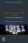 Additive Manufacturing of Glass:From Science to Applications (Additive Manufacturing Materials and Technologies) '23