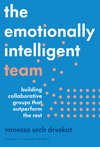 The Emotionally Intelligent Team: Building Collaborative Groups That Outperform the Rest H 256 p. 25