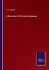 A Grammar of the Latin Language P 618 p. 22