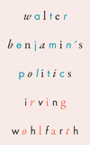 Walter Benjamin's Politics P 304 p.