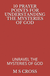 10 Prayer Points for Understanding the Mysteries of God: Unravel the Mysteries of God P 30 p. 18