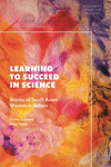 Learning to Succeed in Science:Stories of South Asian Women in Britain (Bloomsbury Gender and Education) '25