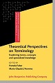 Theoretical Perspectives on Terminology (Terminology and Lexicography Research and Practice, Vol. 23)
