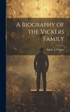 A Biography of the Vickers Family H 92 p.