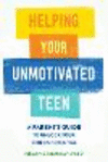 Helping Your Unmotivated Teen: A Parent's Guide to Unlock Your Child's Potential P 168 p.
